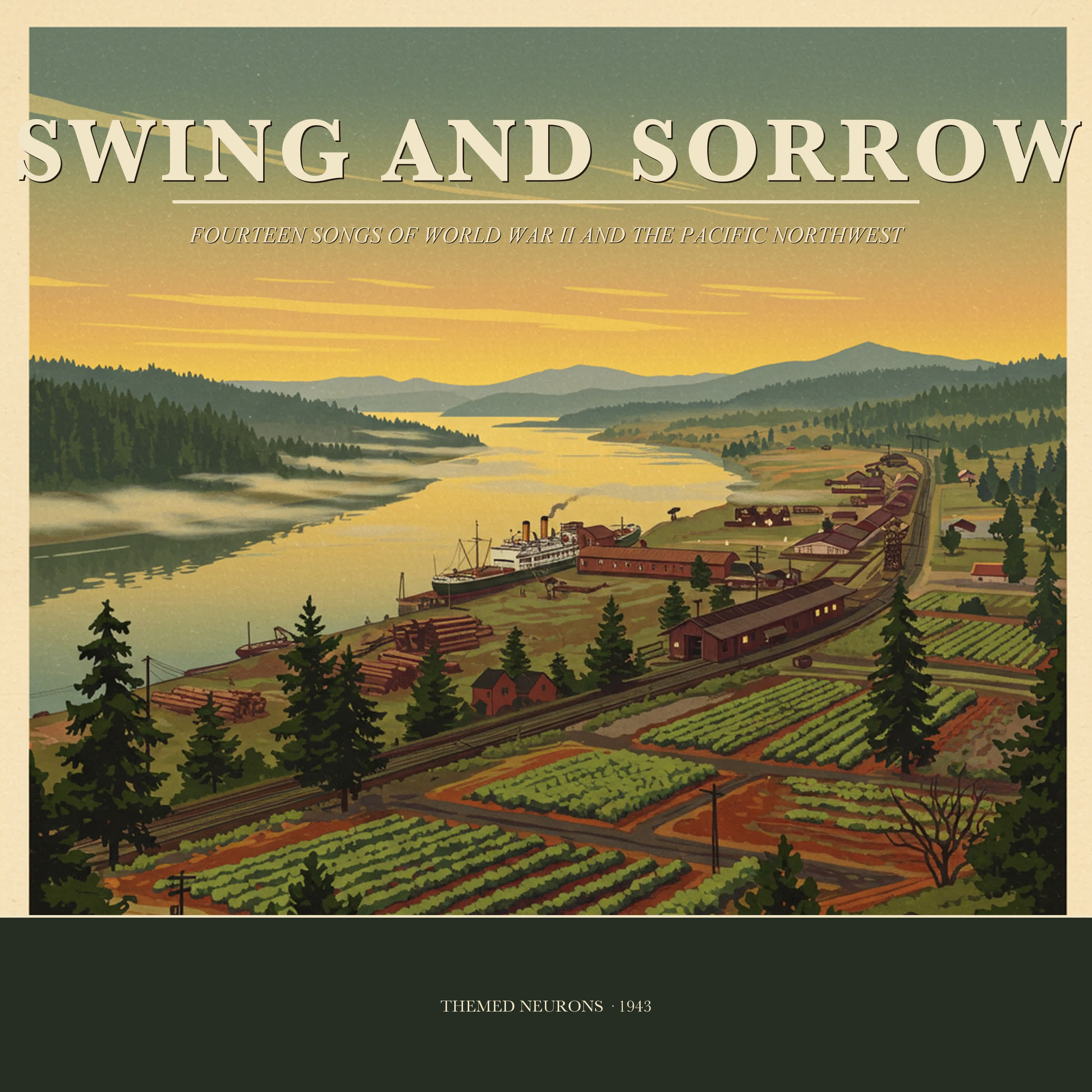Swing and Sorrow album cover — a 1940s wartime Pacific Northwest poster with the title SWING AND SORROW and the subtitle Fourteen Songs of World War II and the Pacific Northwest